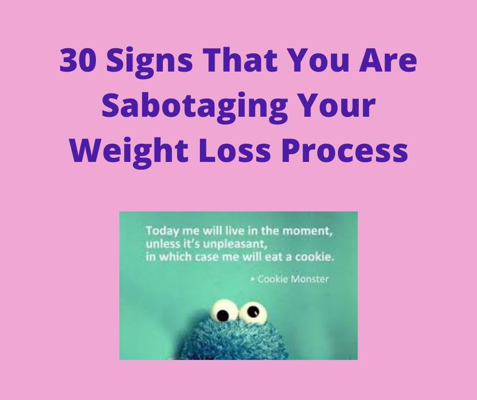 30 Signs That You Are Saboting Your Weight Loss Process