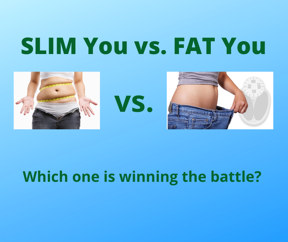 Which one is winning? Your overweight You or your slim You?