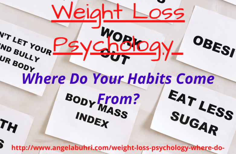 Weight Loss Psychology – Where Do Your Habits Come From?